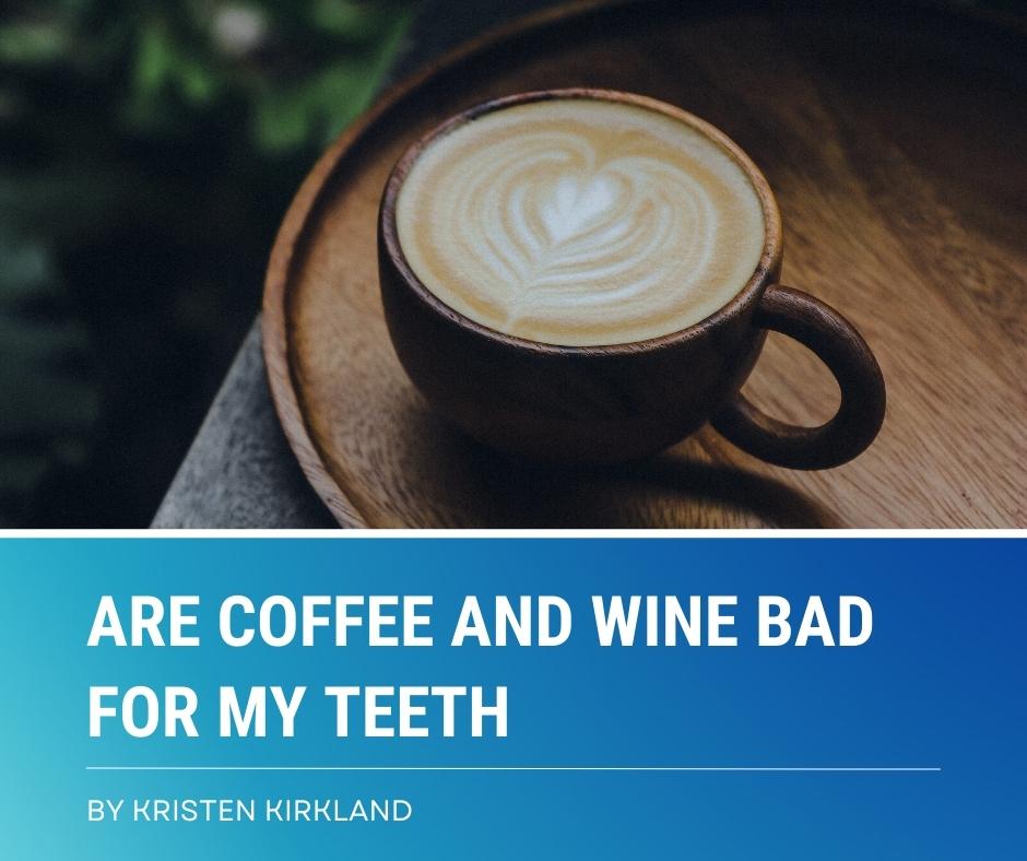 are coffee and wine bad for my teeth